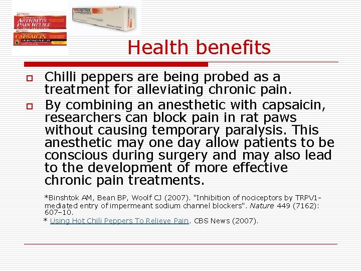 Health benefits o o Chilli peppers are being probed as a treatment for alleviating