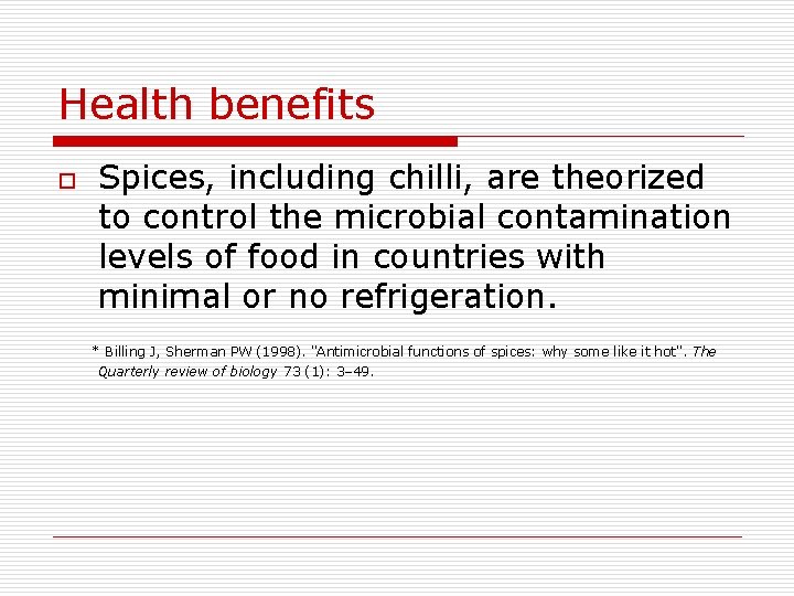 Health benefits o Spices, including chilli, are theorized to control the microbial contamination levels