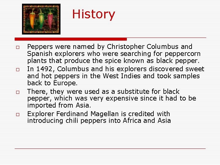  History o o Peppers were named by Christopher Columbus and Spanish explorers who