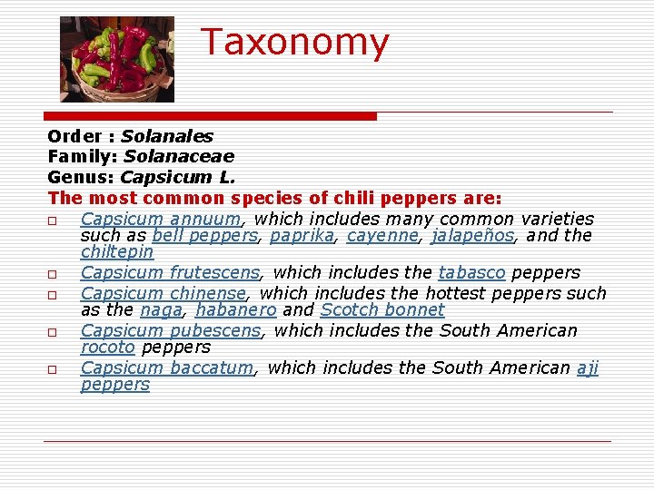  Taxonomy Order : Solanales Family: Solanaceae Genus: Capsicum L. The most common species