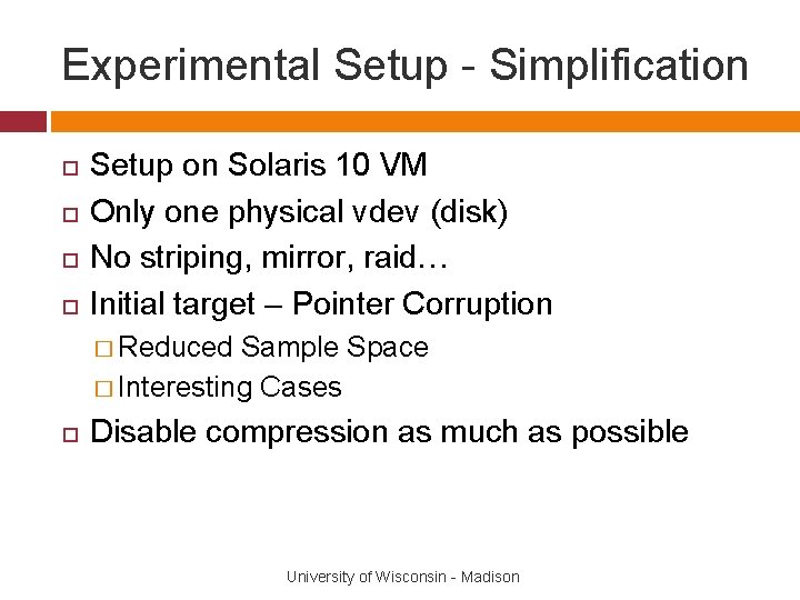 Experimental Setup - Simplification Setup on Solaris 10 VM Only one physical vdev (disk)