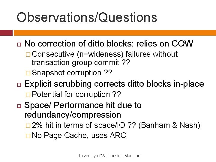 Observations/Questions No correction of ditto blocks: relies on COW � Consecutive (n=wideness) failures without