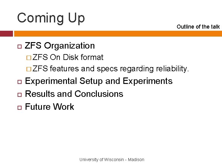 Coming Up Outline of the talk ZFS Organization � ZFS On Disk format �