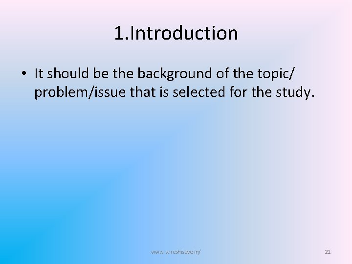 1. Introduction • It should be the background of the topic/ problem/issue that is