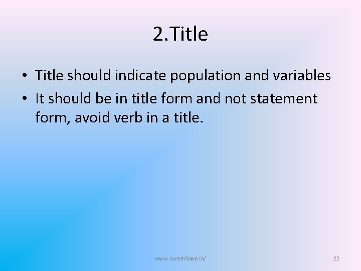 2. Title • Title should indicate population and variables • It should be in