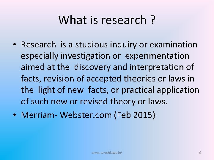 What is research ? • Research is a studious inquiry or examination especially investigation