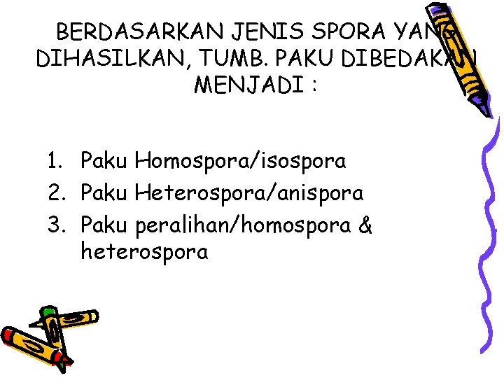 BERDASARKAN JENIS SPORA YANG DIHASILKAN, TUMB. PAKU DIBEDAKAN MENJADI : 1. Paku Homospora/isospora 2.