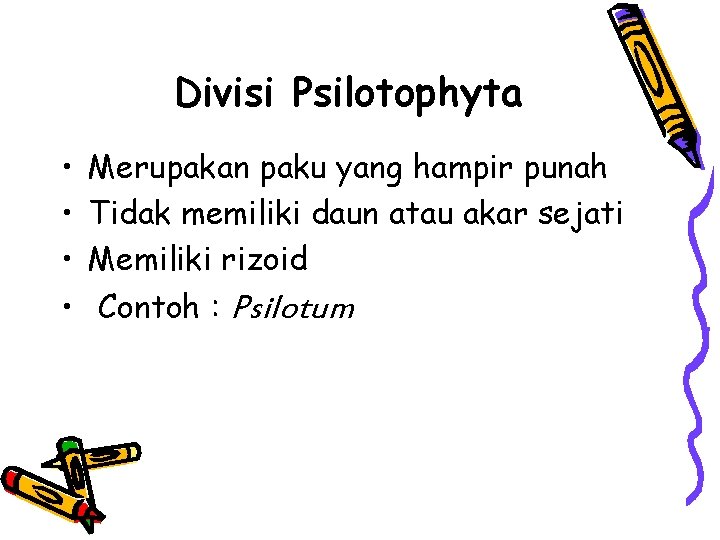 Divisi Psilotophyta • • Merupakan paku yang hampir punah Tidak memiliki daun atau akar