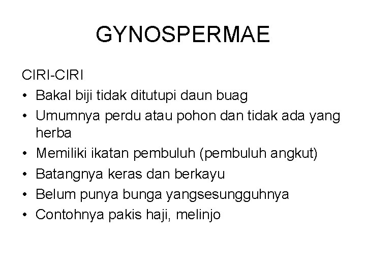 GYNOSPERMAE CIRI-CIRI • Bakal biji tidak ditutupi daun buag • Umumnya perdu atau pohon