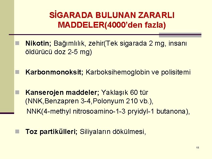 SİGARADA BULUNAN ZARARLI MADDELER(4000’den fazla) n Nikotin; Bağımlılık, zehir(Tek sigarada 2 mg, insanı öldürücü