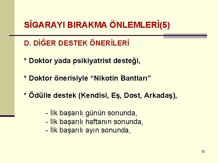 SİGARAYI BIRAKMA ÖNLEMLERİ(5) D. DİĞER DESTEK ÖNERİLERİ * Doktor yada psikiyatrist desteği, * Doktor