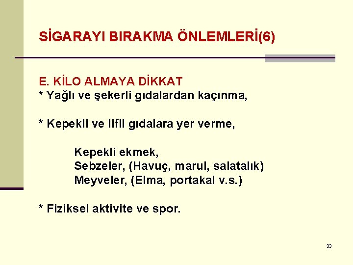 SİGARAYI BIRAKMA ÖNLEMLERİ(6) E. KİLO ALMAYA DİKKAT * Yağlı ve şekerli gıdalardan kaçınma, *