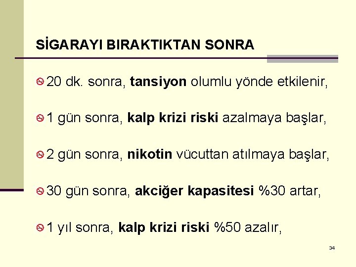 SİGARAYI BIRAKTIKTAN SONRA 20 dk. sonra, tansiyon olumlu yönde etkilenir, 1 gün sonra, kalp