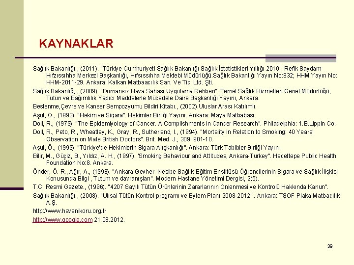 KAYNAKLAR Sağlık Bakanlığı. , (2011). “Türkiye Cumhuriyeti Sağlık Bakanlığı Sağlık İstatistikleri Yıllığı 2010”, Refik