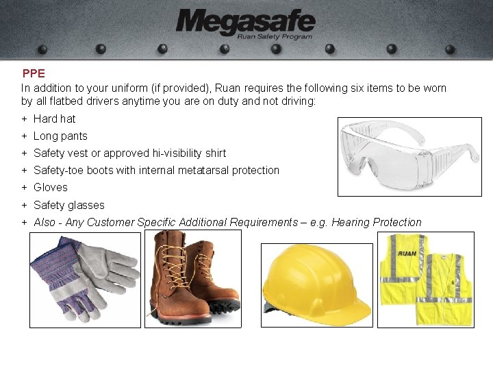 PPE In addition to your uniform (if provided), Ruan requires the following six items