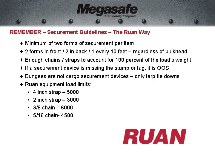REMEMBER – Securement Guidelines – The Ruan Way + + + Minimum of two