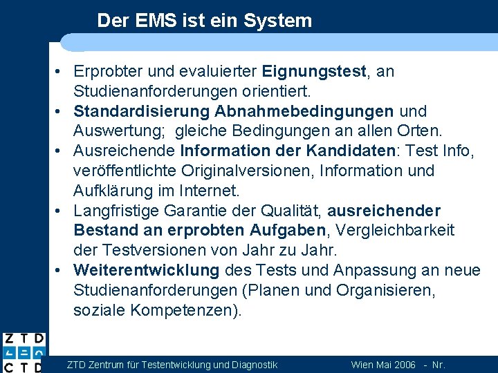 Der EMS ist ein System • Erprobter und evaluierter Eignungstest, an Studienanforderungen orientiert. •