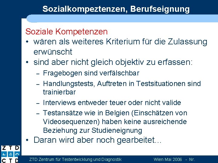 Sozialkompeztenzen, Berufseignung Soziale Kompetenzen • wären als weiteres Kriterium für die Zulassung erwünscht •