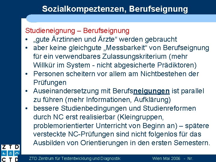 Sozialkompeztenzen, Berufseignung Studieneignung – Berufseignung • „gute Ärztinnen und Ärzte“ werden gebraucht • aber