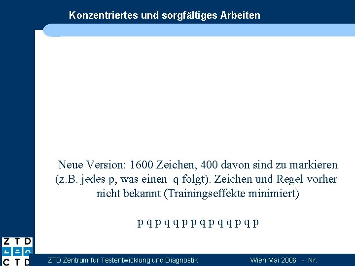 Konzentriertes und sorgfältiges Arbeiten Neue Version: 1600 Zeichen, 400 davon sind zu markieren (z.