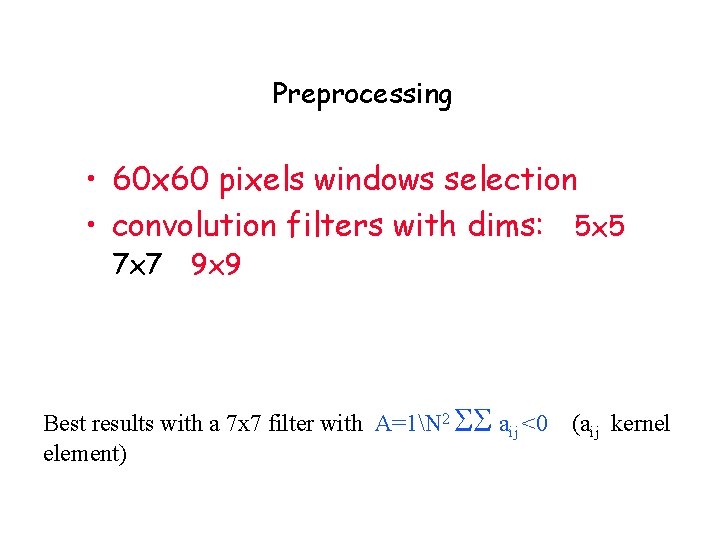 Preprocessing • 60 x 60 pixels windows selection • convolution filters with dims: 5