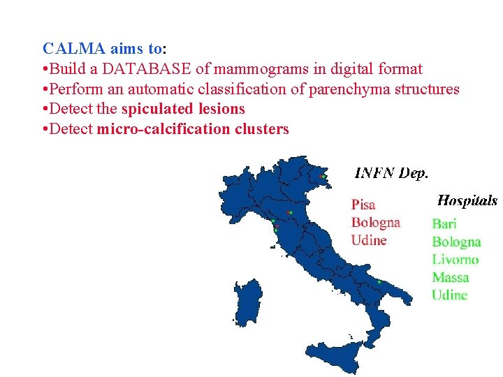 CALMA aims to: • Build a DATABASE of mammograms in digital format • Perform