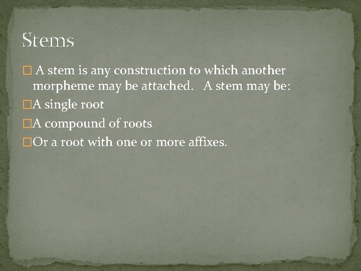 Stems � A stem is any construction to which another morpheme may be attached.
