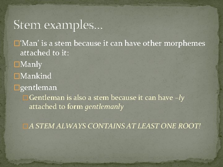 Stem examples… �‘Man’ is a stem because it can have other morphemes attached to