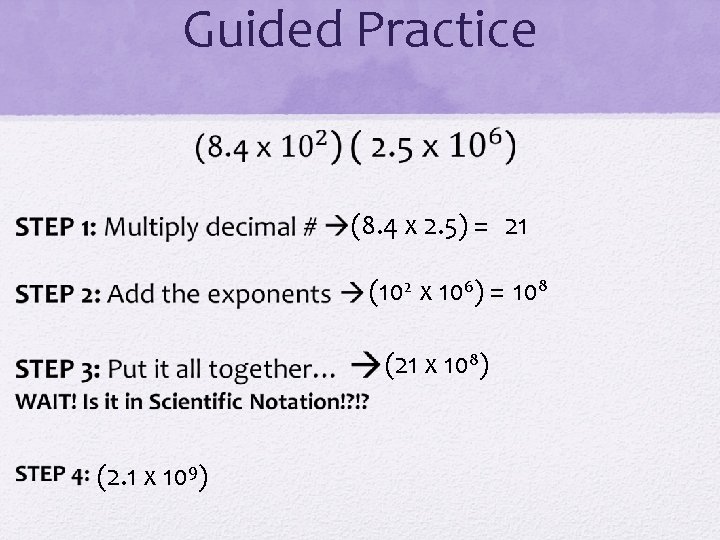 Guided Practice (8. 4 x 2. 5) = 21 (102 x 106) = 108