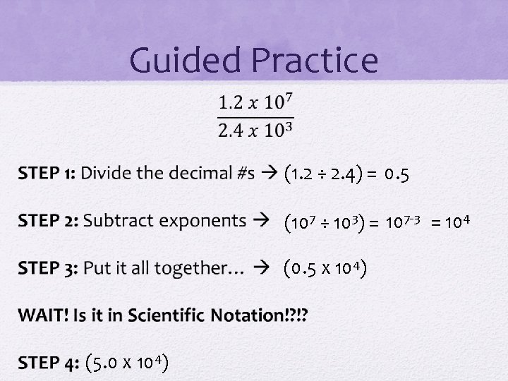 Guided Practice (1. 2 ÷ 2. 4) = 0. 5 (107 ÷ 103) =