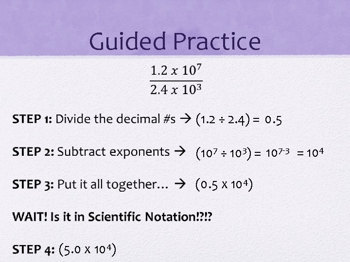 Guided Practice (1. 2 ÷ 2. 4) = 0. 5 (107 ÷ 103) =