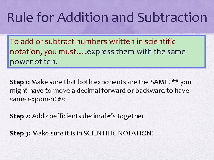 Rule for Addition and Subtraction To add or subtract numbers written in scientific notation,