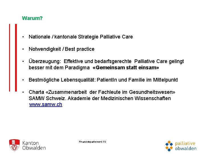 Warum? • Nationale / kantonale Strategie Palliative Care • Notwendigkeit / Best practice •