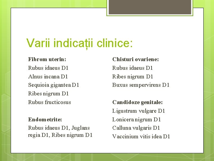 Varii indicații clinice: Fibrom uterin: Rubus idaeus D 1 Alnus incana D 1 Sequioia