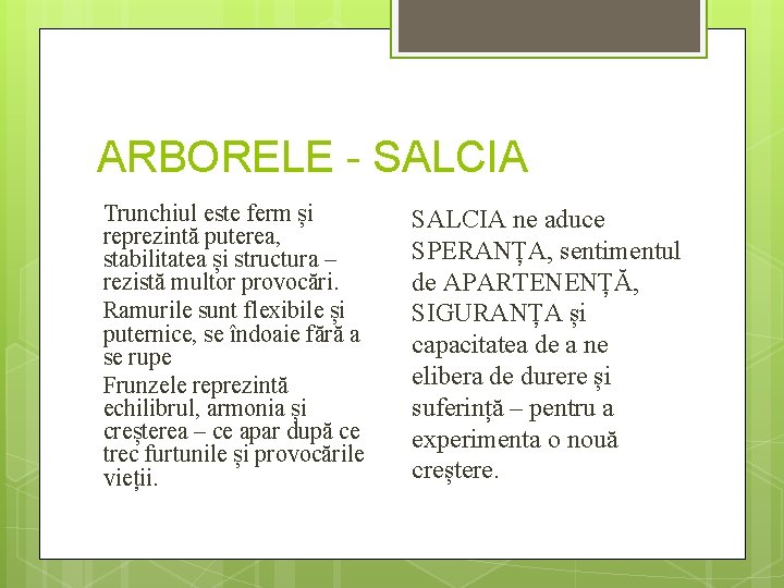 ARBORELE - SALCIA Trunchiul este ferm și reprezintă puterea, stabilitatea și structura – rezistă