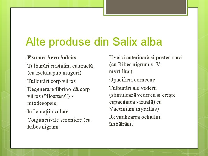 Alte produse din Salix alba Extract Sevă Salcie: Tulburări cristalin; cataractă (cu Betula pub