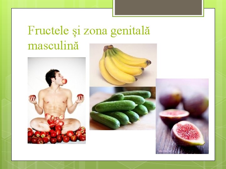 Fructele și zona genitală masculină 