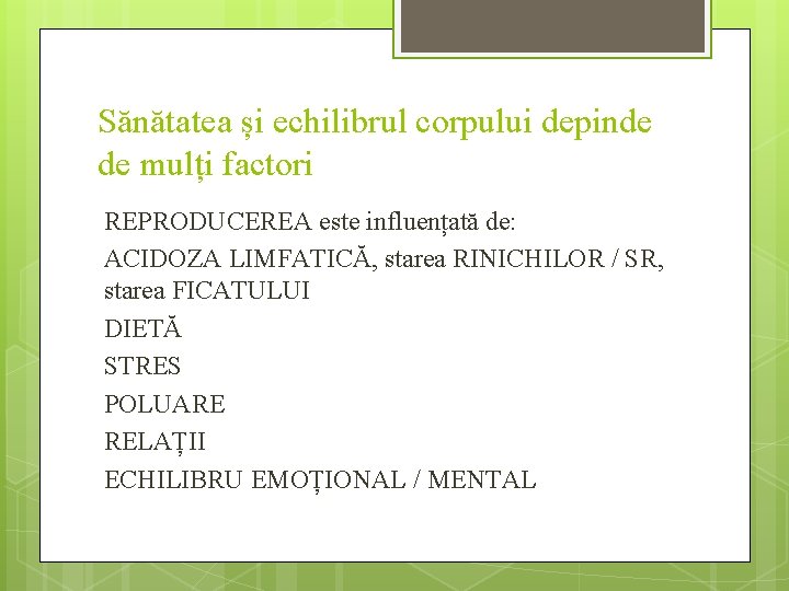 Sănătatea și echilibrul corpului depinde de mulți factori REPRODUCEREA este influențată de: ACIDOZA LIMFATICĂ,