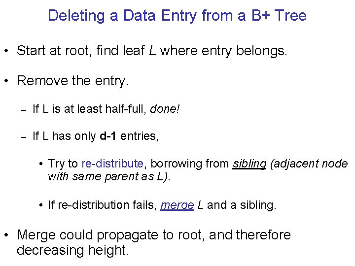 Deleting a Data Entry from a B+ Tree • Start at root, find leaf