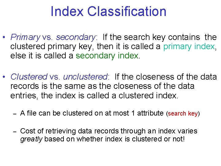 Index Classification • Primary vs. secondary: If the search key contains the clustered primary