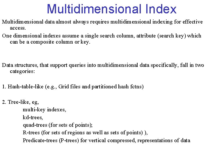 Multidimensional Index Multidimensional data almost always requires multidimensional indexing for effective access. One dimensional