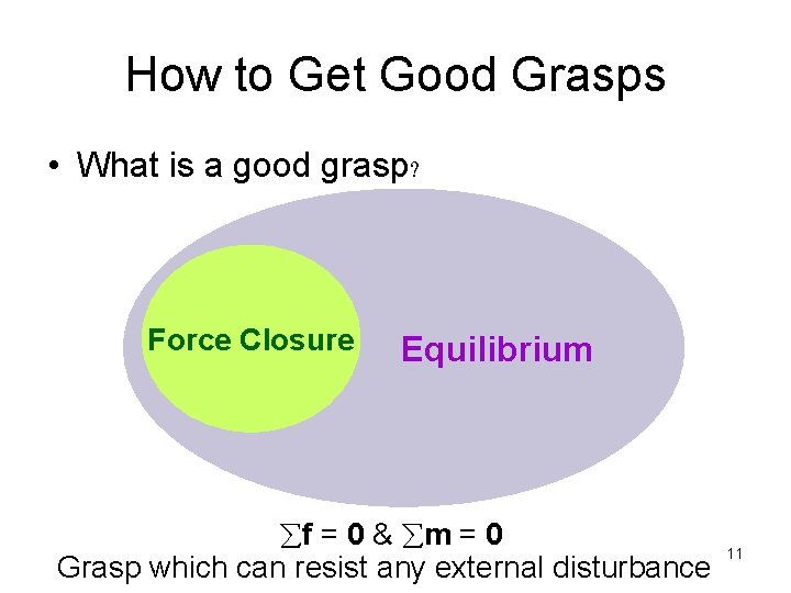 How to Get Good Grasps • What is a good grasp? Force Closure Equilibrium