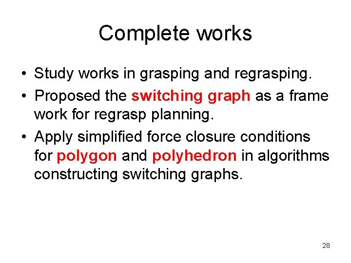 Complete works • Study works in grasping and regrasping. • Proposed the switching graph