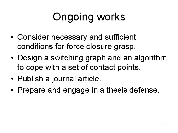 Ongoing works • Consider necessary and sufficient conditions force closure grasp. • Design a