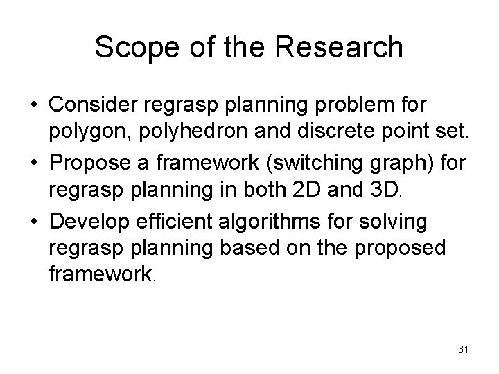 Scope of the Research • Consider regrasp planning problem for polygon, polyhedron and discrete