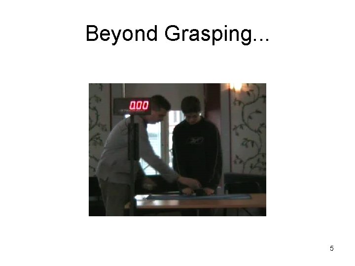 Beyond Grasping. . . 5 