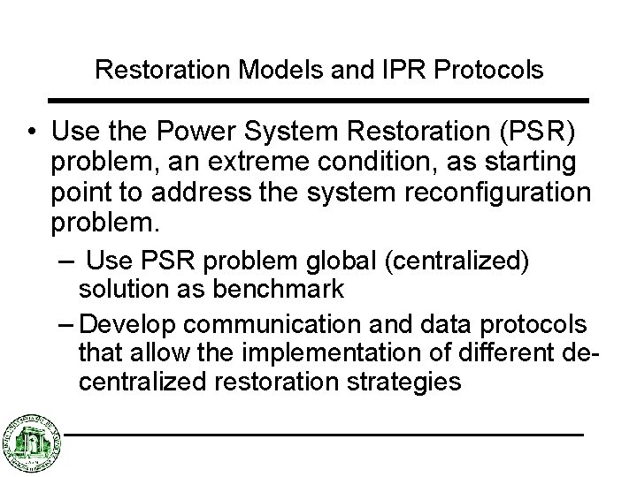 Restoration Models and IPR Protocols • Use the Power System Restoration (PSR) problem, an