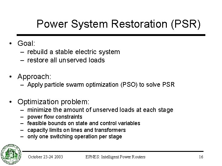 Power System Restoration (PSR) • Goal: – rebuild a stable electric system – restore