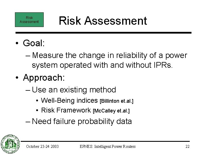 Risk Assessment • Goal: – Measure the change in reliability of a power system