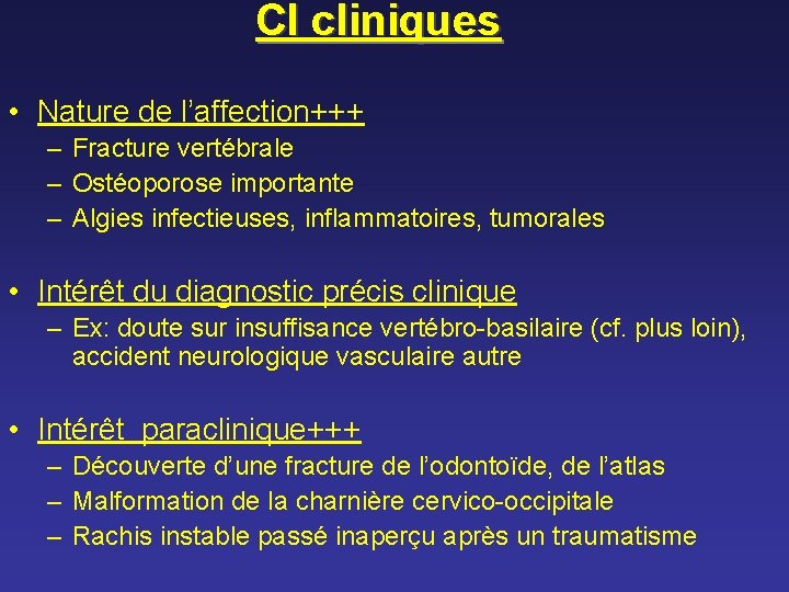 CI cliniques • Nature de l’affection+++ – Fracture vertébrale – Ostéoporose importante – Algies